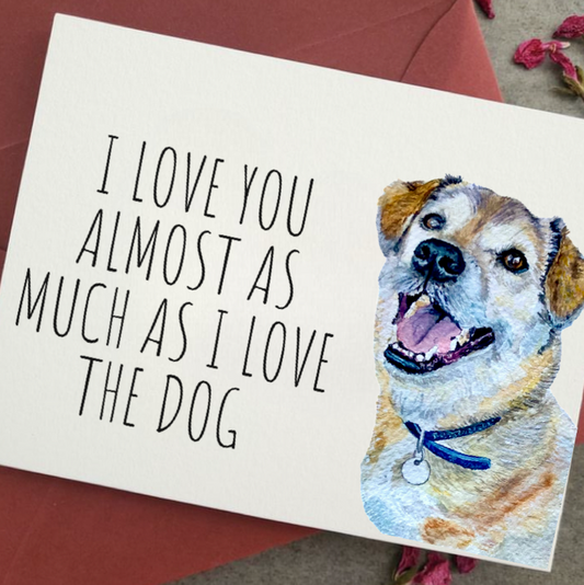 Love You Almost As Much as I Love the Dog Card